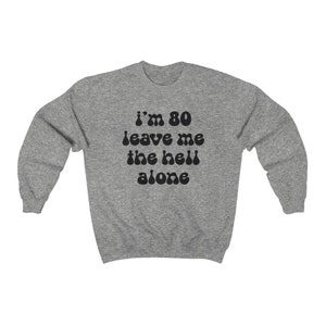 80th Birthday 80 Years Old Mom Dad Grandpa Grandma Sweatshirt, Funny Sweater Shirt, Birthday Gifts for Men and Women image 7