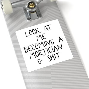 Mortician Sticker, Laptop Sticker, Funny Vinyl Sticker, Birthday Gifts for Men and Women 6" × 6"