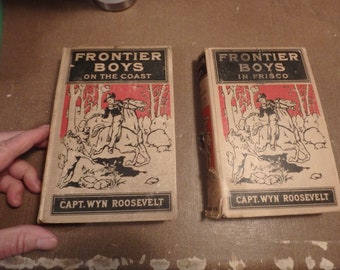 5U- two 1911 editions FRONTIER BOYS on the coast & in Frisco by Capt. Wyn Roosevelt