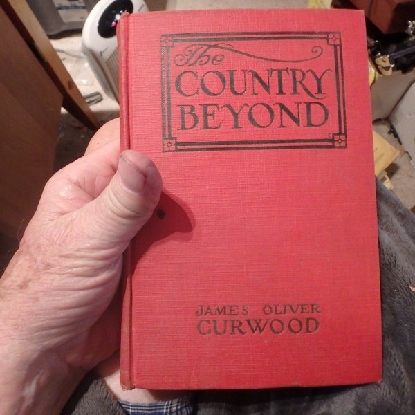 8A 1922 ( FIRST??) edition- the COUNTRY BEYOND by James Oliver Curwood 340 pages