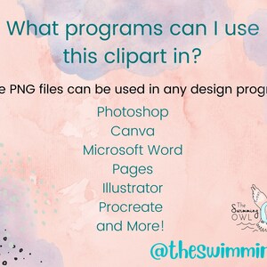 May include: A pink and purple watercolor background with black and white polka dots. Text reads "What programs can I use this clipart in?" and "These PNG files can be used in any design program!"  A list of programs follows: Photoshop, Canva, Microsoft Word, Pages, Illustrator, Procreate, and More!  A logo for "The Swimming Owl" is in the bottom right corner with the text "@theswimmingowl".