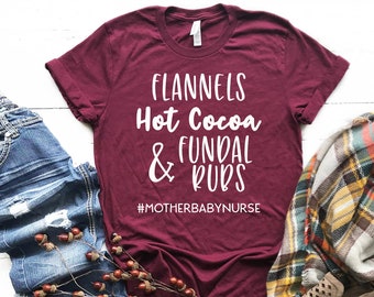 Christmas Fall Shirt for Postpartum Mother Baby Labor Delivery Nurse or Midwife. Flannels Hot Cocoa and Fundal Rubs. Funny Nursing Gift