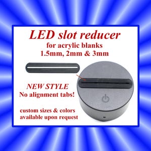 LED Base Slot Adapter: Movement Reducer for Acrylic Blanks