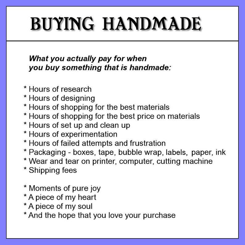 May include: A list of reasons why buying handmade is worthwhile. The list includes the time and effort involved in creating a handmade item, such as research, design, sourcing materials, and packaging. It also highlights the emotional value of handmade items, such as moments of pure joy, a piece of the maker's heart and soul, and the hope that the buyer will love their purchase.