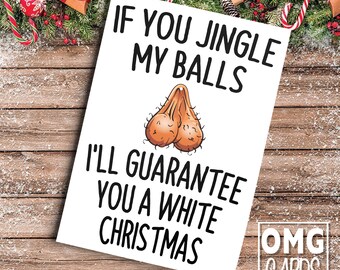 Rude Christmas Card - If You Jingle My Balls I'll Guarantee You A White Christmas Card