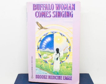 Buffalo Woman Comes Singing - Brooke Medicine Eagle - 1991 - Native American Spirituality - Medicine Wheel, Dreamtime, Moon Lodge, Visioning