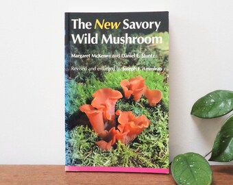 The New Savory Wild Mushroom Book - Margaret McKenny Daniel E Stuntz - 1987 - Mushroom Guide - Vtg Fungi Identification Book