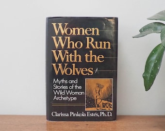 Women Who Run With The Wolves - Clarissa Pinkola Estes - Wild Woman Archetype - Feminist Writing - 1992 Hardcover Edition