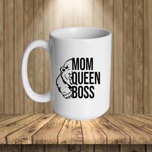 Ceramic coffee mug gift  / MOM QUEEN BOSS / bear /  mug 15 oz  ceramic  / sublimated / funny quote / Mom gift