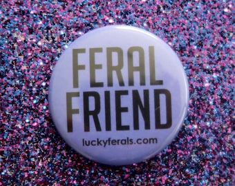 Feral Friend Button - Purple or Pink - 1.5" Feral Cats Lucky Ferals