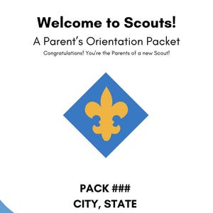 May include: A white flyer with blue and yellow accents, welcoming parents to Scouts. The text reads "Welcome to Scouts! A Parent's Orientation Packet." A blue diamond with a gold fleur-de-lis is centered. The flyer includes "PACK ###", "CITY, STATE", and a website address.