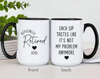 Officially Retired Mug, Personalized Retirement Gifts, Coworker Retirement Mug, Every Sip Tastes Like Its Not My Problem Anymore Coffee Cup
