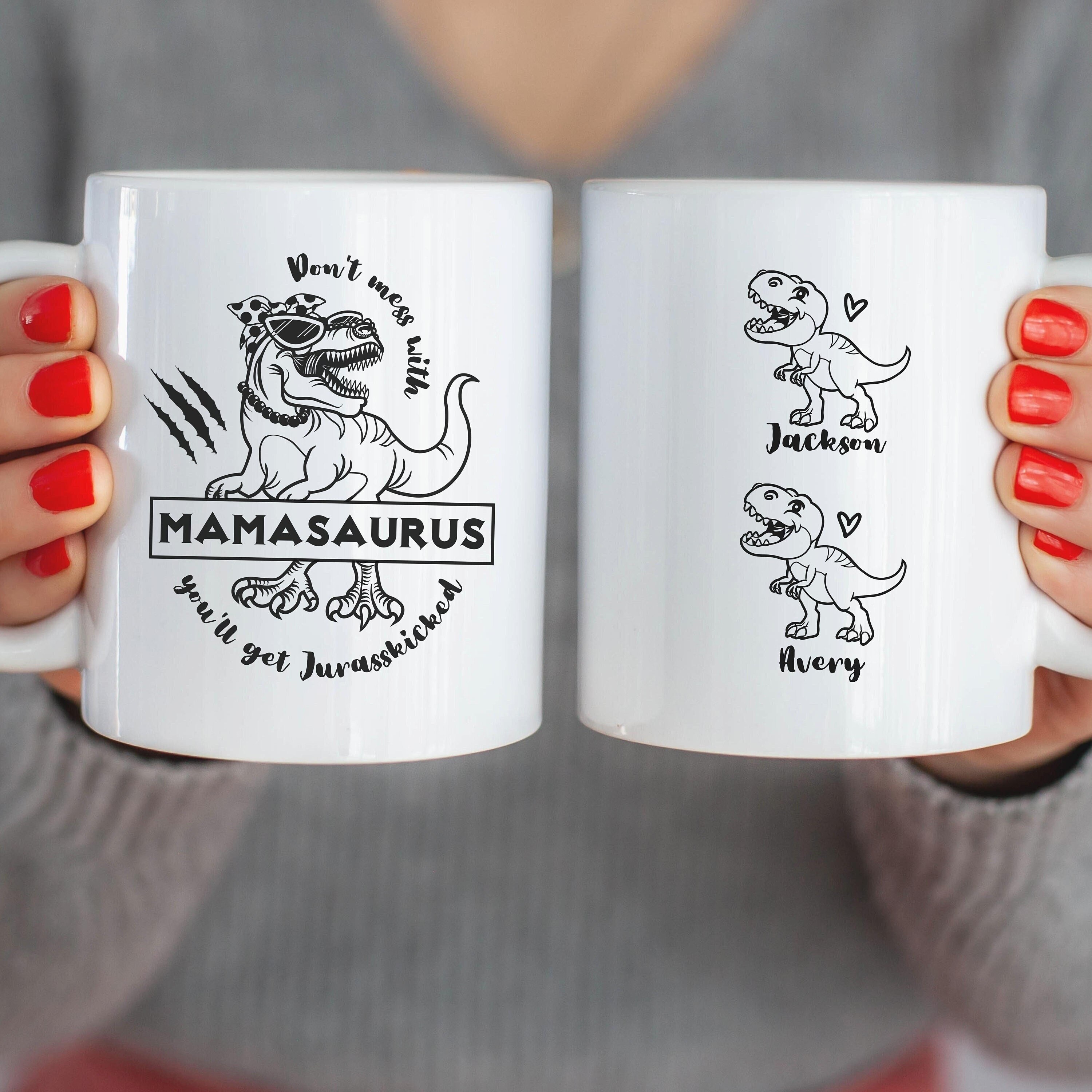 Mamasaurus Mug, Don't Mess with Mamasaurus You'll Get Jurasskicked Coffee Mug, Dinosaur Mug, Dinosaur Mug N Gift for Mom Tired As A Mother, Ceramic