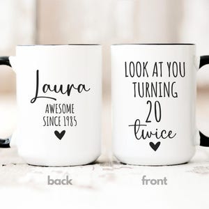 Look at You Turning 20 Twice 40th Birthday Gift for Women, 40th Birthday Mug, Funny 40th Coffee Cup 1985 Custom Gift for 40 Year Old Woman