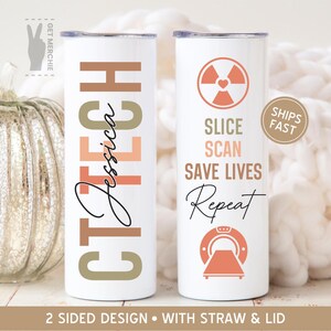 May include: Two white stainless steel tumblers with a two-sided design. One side features the text "CT TECH" with a brown, beige, and peach color scheme. The other side features a medical symbol with the text "Slice Scan Save Lives Repeat".
