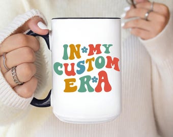 In My Custom Era Mug, Retro Personalized Mug, Custom Era Coffee Lovers Gift, Your Custom Text Coffee Cup, Custom Message Mug, Custom Gift