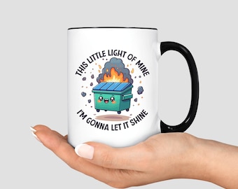 Emotional Dumpster Fire Mug, This Little Light of Mine I'm Gonna Let it Shine Cup Funny Mug, Funny Work Mug Coworker Gift, Mental Health Mug