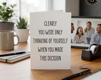 Tarjeta divertida de despedida para un compañero de trabajo: "Claramente solo pensabas en ti mismo", tarjeta de despedida sarcástica para un amigo, regalo sarcástico para una mudanza.