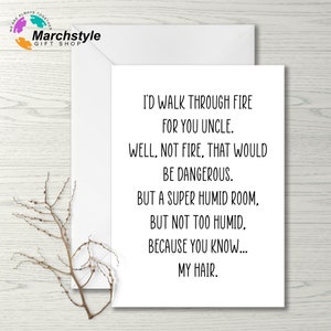 Funny Uncle Card: I&#39;d Walk Through Fire - Humorous Gift