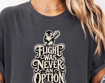 Flight Was Never an Option Penguin T-Shirt | Garment-Dyed Cotton Graphic Tee