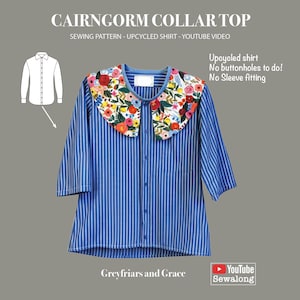 May include: A blue and white striped shirt featuring a large, floral-patterned collar with red, pink, yellow, and green flowers. Text on the image includes CAIRNGORM COLLAR TOP, SEWING PATTERN - UPCYCLED SHIRT - YOUTUBE VIDEO, Upcycled shirt, No buttonholes to do!, No Sleeve fitting, Greyfriars and Grace, and YouTube Sewalong.