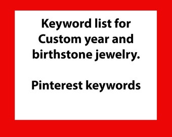 Pinterest keyword list for custom year and birthstone jewelry. Pinterest SEO terms and search help.