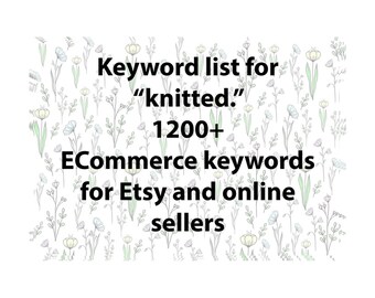 Keyword list for "knitted" terms, Etsy keyword research SEO tool with niche long tail terms for Etsy titles and tags. Etsy and Google SEO