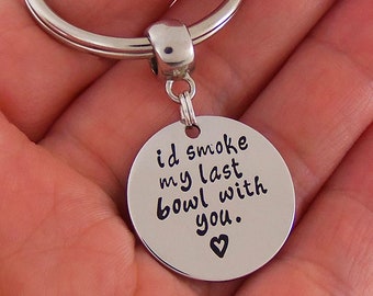 I D Smoke My Last Bowl With You Quote Keychain Funny Best Friends Boyfriend Girlfriend Stoner Gifts Pot Smoker Gift