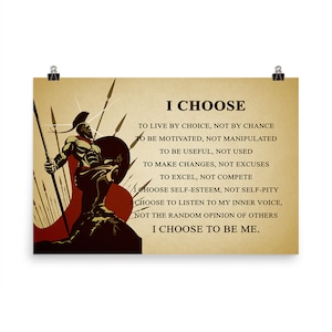 May include: A motivational poster with a warrior holding a spear and shield. The poster features the text "I CHOOSE" and a list of choices, such as "to live by choice, not by chance" and "to be motivated, not manipulated".