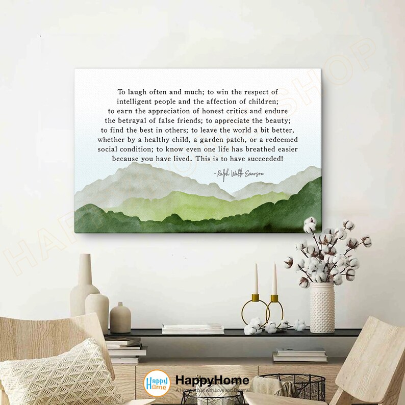 May include: A watercolor painting of green mountains with a quote by Ralph Waldo Emerson about success. The quote reads: "To laugh often and much; to win the respect of intelligent people and the affection of children; to earn the appreciation of honest critics and endure the betrayal of false friends; to appreciate the beauty; to find the best in others; to leave the world a bit better, whether by a healthy child, a garden patch, or a redeemed social condition; to know even one life has breathed easier because you have lived. This is to have succeeded!"