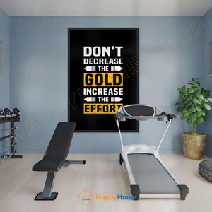 May include: A home gym scene featuring a black framed motivational poster with the text "Don't Decrease the Gold, Increase the Effort." A treadmill, weight bench, and weights are also visible, suggesting a fitness theme.