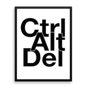 May include: Black and white typography print with the words "Ctrl Alt Del" in a layered, overlapping design.