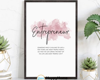 May include: A printable quote about entrepreneurship with a pink watercolor background. The quote reads "Entrepreneur: Someone who is willing to live a few years like most people won't, so that he can spend the rest of his life like most people can't". The text "Happy Home" is at the bottom of the print.