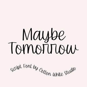 May include: A digital graphic featuring the black text Maybe Tomorrow in a cursive script font, centred on a pale pink background. Below the main text, the words Script Font by Cotton White Studio appear. Four small pink hearts are in the corners.
