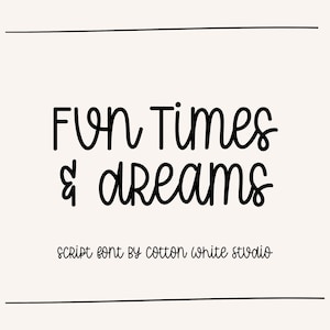 May include: Black and white graphic with the text "Fun Times & dreams" in a handwritten script font. The text is framed by a black border with hearts at each corner. The text "script font by cotton white studio" appears below the main text.