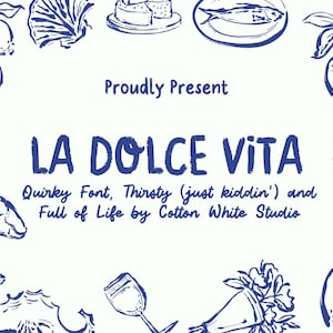 May include: A blue and white illustration of the phrase "LA DOLCE VITA" in a quirky font. The text is surrounded by various illustrations of lemons, seashells, fish, and other summery imagery. The text below the title reads "Quirky Font, Thirsty (just kiddin') and Full of Life by Cotton White Studio."