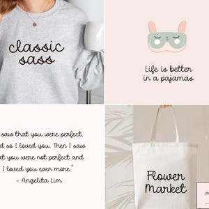 May include: A light gray sweatshirt with the words "classic sass" in black script. The image also includes a white mug and a quote about love. Other images include a sleep mask and a tote bag that says "Flower Market".