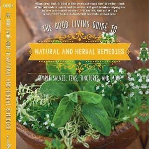 Herbal Medicine Making Book: The Good Living Guide to Natural and Herbal Remedies~  A how-to-recipe book on 40 local medicinal plants