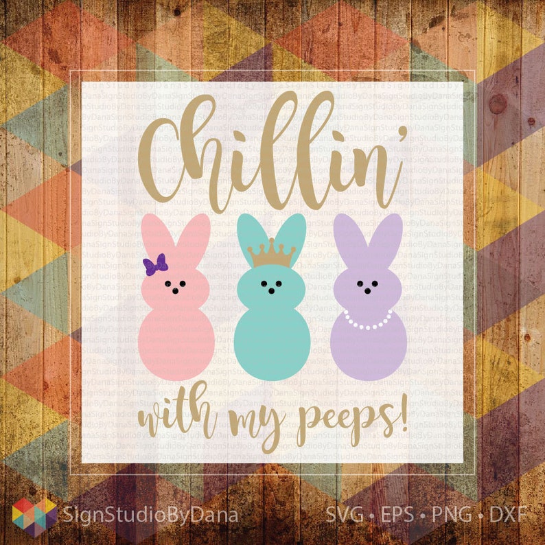 May include: A digital design featuring three pastel-coloured Easter bunny peeps with the text "Chillin' with my peeps!" in gold lettering.