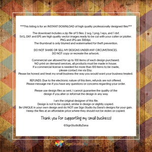 May include: A digital download of high-quality professionally designed files for crafting. The download includes 2 SVG, 1 PNG, 1 EPS, and 1 DXF files. The files are ready to be cut with a cutting machine or plotter. The thumbnail is blurred and watermarked to prevent theft. The text reads: "This listing is for an INSTANT DOWNLOAD of high quality professionally designed files... The download includes a zip file of 5 files: 2 svg, 1 png, 1 eps, and 1 dxf. SVG, DXF and EPS are high quality vector images ready to be cut with your cutter or plotter. PNG and JPG are 300dpi. The thumbnail is only blurred and watermarked for theft prevention. DO NOT SHARE OR SELL MY DESIGNS UNDER ANY CIRCUMSTANCES. DO NOT copy or recreate the artwork. Commercial use allowed for up to 100 items of each design purchased. NO print on demand services, all products must be made in house. If a commercial license is needed for more than 100 items to be made, please contact me via Etsy. Please be honest and treat my small business the way you would want your business treated. REFUNDS: Due to the electronic nature of this item, refunds are not offered. Please message me if you have any questions or concerns regarding your order. Please use design files as sent, I cannot guarantee the quality of the design if you alter or reformat the design in any way. I am the original designer of this file. Design is not to be copied, similar in design or slightly copied. Be UNIQUE in your own design and do NOT use Sign Studio by Dana's designs for your gain. I keep the files at an affordable price where they should not be stolen or copied. Thank you for supporting my small business! &copy;SignStudioByDana"