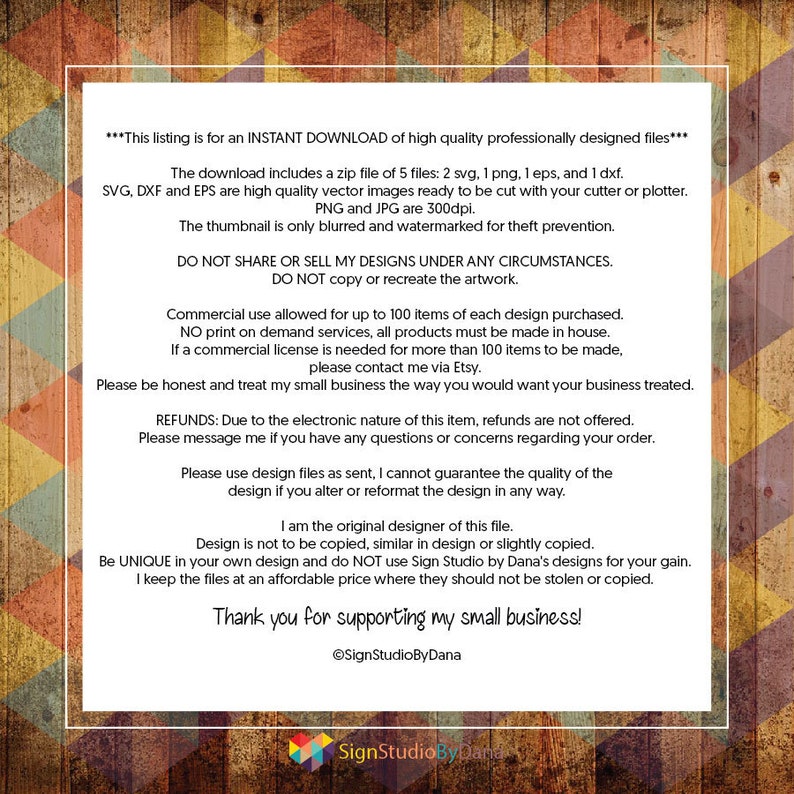 May include: A digital download of high-quality professionally designed files for crafting. The download includes 2 SVG, 1 PNG, 1 EPS, and 1 DXF files. The files are ready to be cut with a cutting machine or plotter. The thumbnail is blurred and watermarked to prevent theft. The text reads: "This listing is for an INSTANT DOWNLOAD of high quality professionally designed files... The download includes a zip file of 5 files: 2 svg, 1 png, 1 eps, and 1 dxf. SVG, DXF and EPS are high quality vector images ready to be cut with your cutter or plotter. PNG and JPG are 300dpi. The thumbnail is only blurred and watermarked for theft prevention. DO NOT SHARE OR SELL MY DESIGNS UNDER ANY CIRCUMSTANCES. DO NOT copy or recreate the artwork. Commercial use allowed for up to 100 items of each design purchased. NO print on demand services, all products must be made in house. If a commercial license is needed for more than 100 items to be made, please contact me via Etsy. Please be honest and treat my small business the way you would want your business treated. REFUNDS: Due to the electronic nature of this item, refunds are not offered. Please message me if you have any questions or concerns regarding your order. Please use design files as sent, I cannot guarantee the quality of the design if you alter or reformat the design in any way. I am the original designer of this file. Design is not to be copied, similar in design or slightly copied. Be UNIQUE in your own design and do NOT use Sign Studio by Dana's designs for your gain. I keep the files at an affordable price where they should not be stolen or copied. Thank you for supporting my small business! &copy;SignStudioByDana"