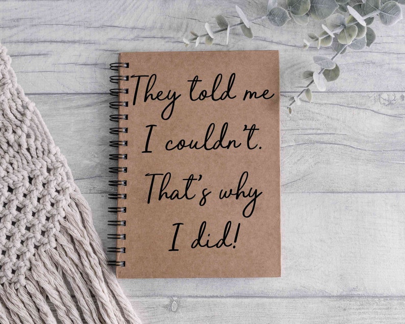 They told me I couldn't, so I did. novelty, inspirational A5 notebook. image 5