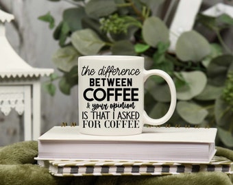 Novelty quote coffee mug, the difference between your opinion and coffee. Funny mug gift. Personalised gift