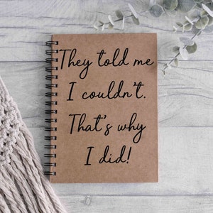 They told me I couldn't, so I did. novelty, inspirational A5 notebook. image 1
