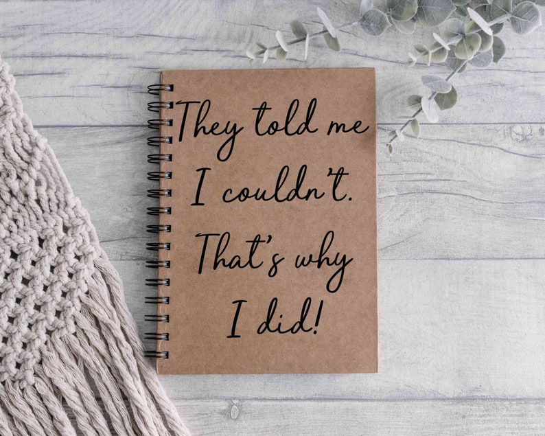 They told me I couldn't, so I did. novelty, inspirational A5 notebook. image 1