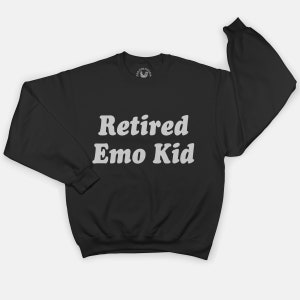 Still Emo Sweatshirt Emo Crewneck Elder Emo Emo Clothing Emo Shirt Retired  Emo Kid Emo Kid Emo Gift Elder Emo Shirt Emo Elder Shirt Goth Kid 
