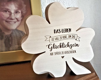 Holz Kleeblatt mit Spruch / Das Leben ist viel zu kurz... / ValentinstagGeschenk / GeburtstagGeschenk