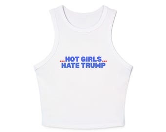 Statement Racer Tank Top: Hot Girls Hate Trump Micro Ribbed Top