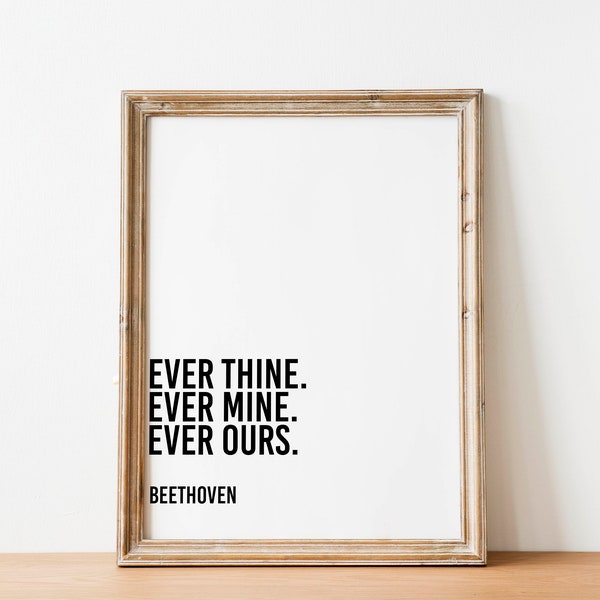 Ever thine, Ever mine, Ever ours, Beethoven quote, love letters, love quotes, valentines decor, love artwork, printable wall decor,diy print