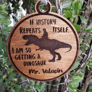 History Teacher, Social Studies, If History Repeats Itself I Am So Getting a Dinosaur, Gift Exchange, Option to Personalize, Laser Engraved